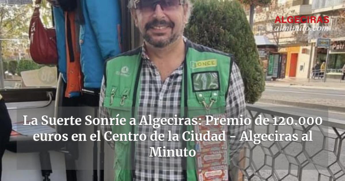 La Suerte Sonr E A Algeciras Premio De Euros En El Centro De