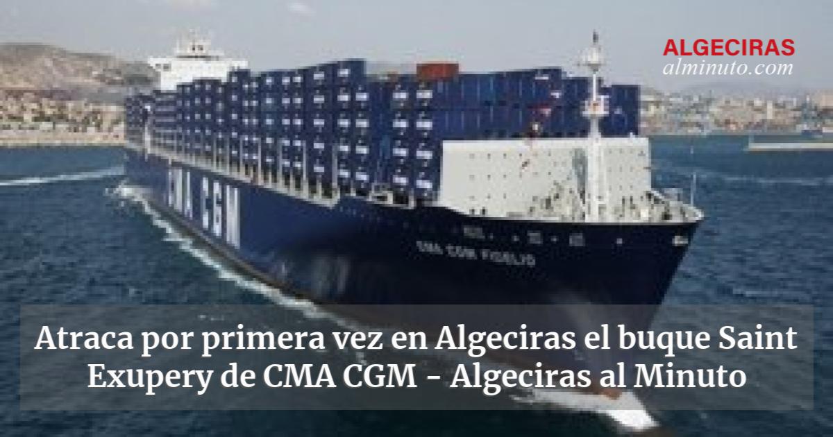 Atraca Por Primera Vez En Algeciras El Buque Saint Exupery De CMA CGM