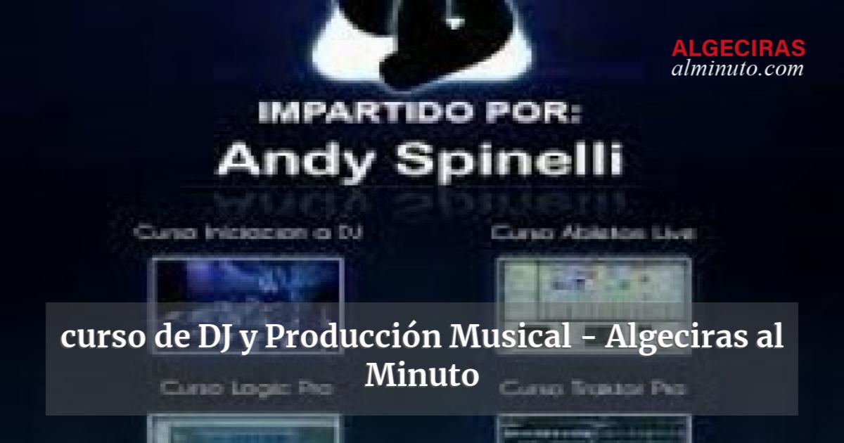 Curso De Dj Y Producci N Musical Algeciras Al Minuto