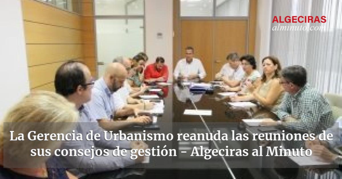 La Gerencia De Urbanismo Reanuda Las Reuniones De Sus Consejos De