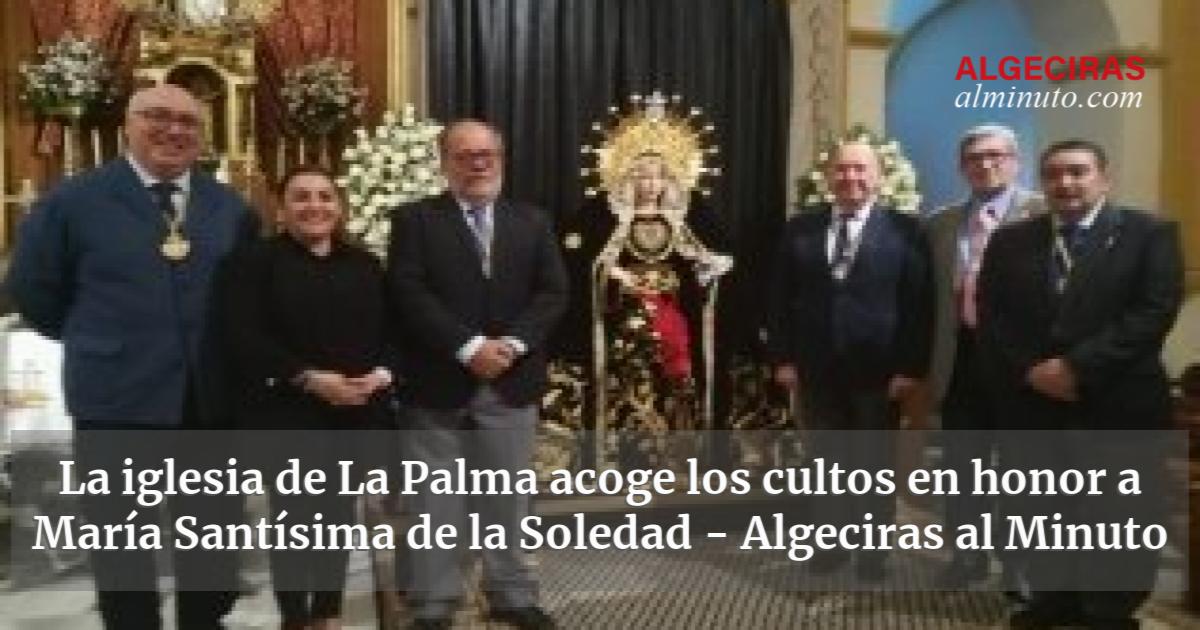 La Iglesia De La Palma Acoge Los Cultos En Honor A Mar A Sant Sima De