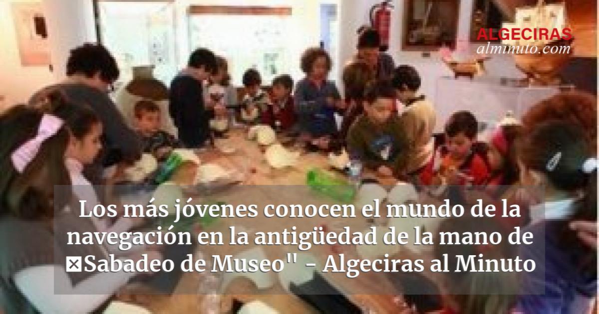 Los más jóvenes conocen el mundo de la navegación en la antigüedad de