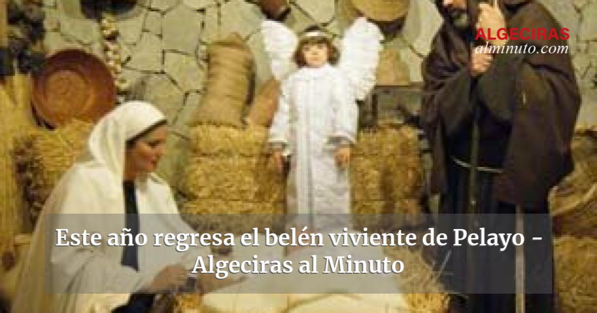 Este A O Regresa El Bel N Viviente De Pelayo Algeciras Al Minuto