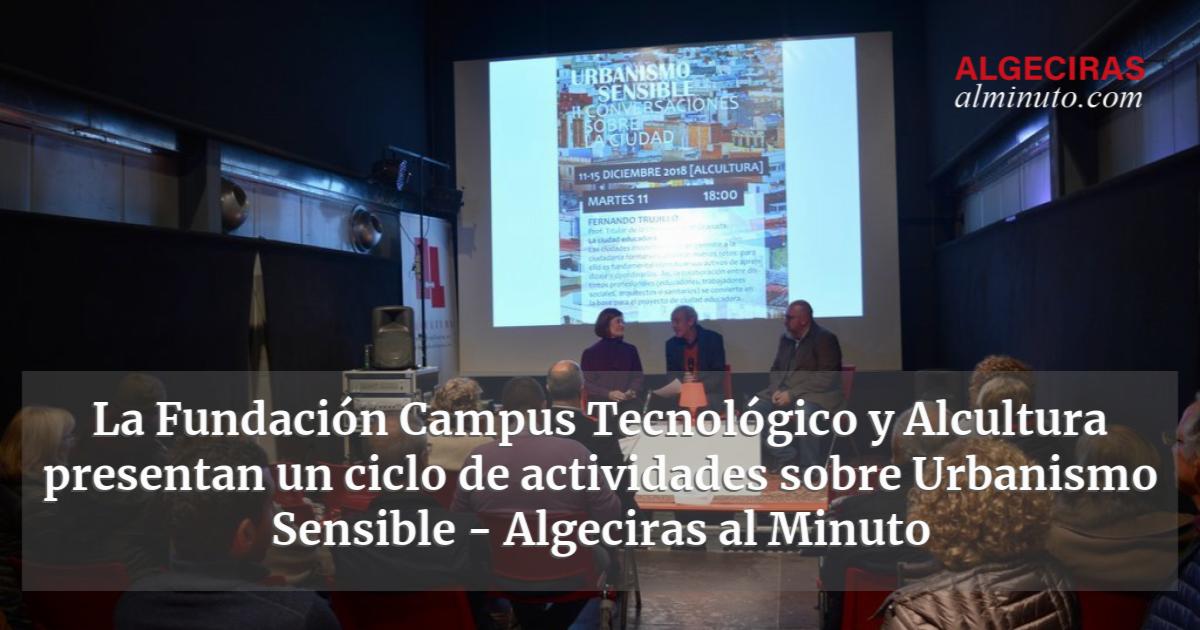 La Fundaci N Campus Tecnol Gico Y Alcultura Presentan Un Ciclo De