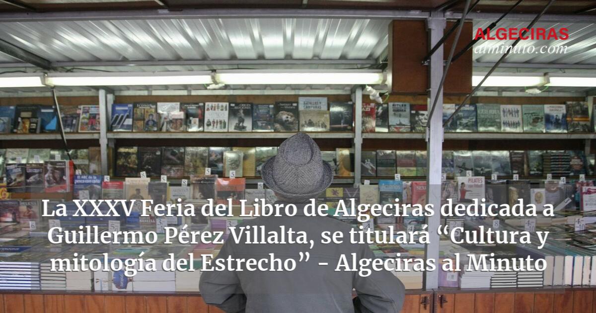 La XXXV Feria del Libro de Algeciras dedicada a Guillermo Pérez