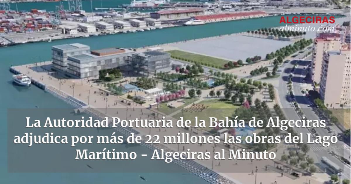 La Autoridad Portuaria De La Bah A De Algeciras Adjudica Por M S De