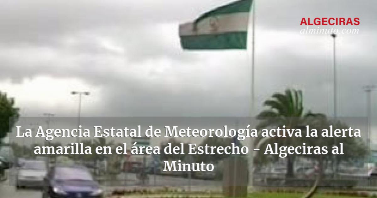 La Agencia Estatal De Meteorolog A Activa La Alerta Amarilla En El Rea