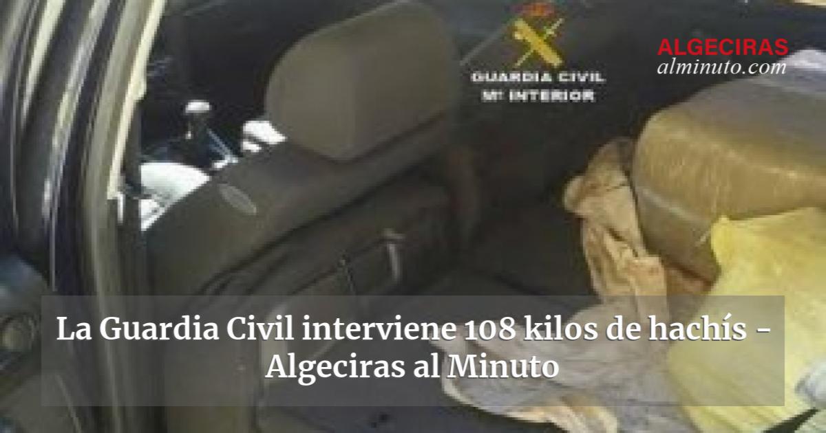 La Guardia Civil Interviene Kilos De Hach S Algeciras Al Minuto