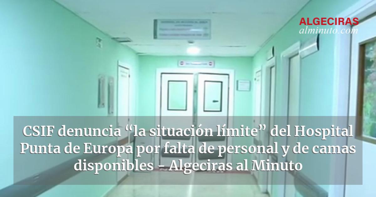 Csif Denuncia La Situaci N L Mite Del Hospital Punta De Europa Por Falta De Personal Y De