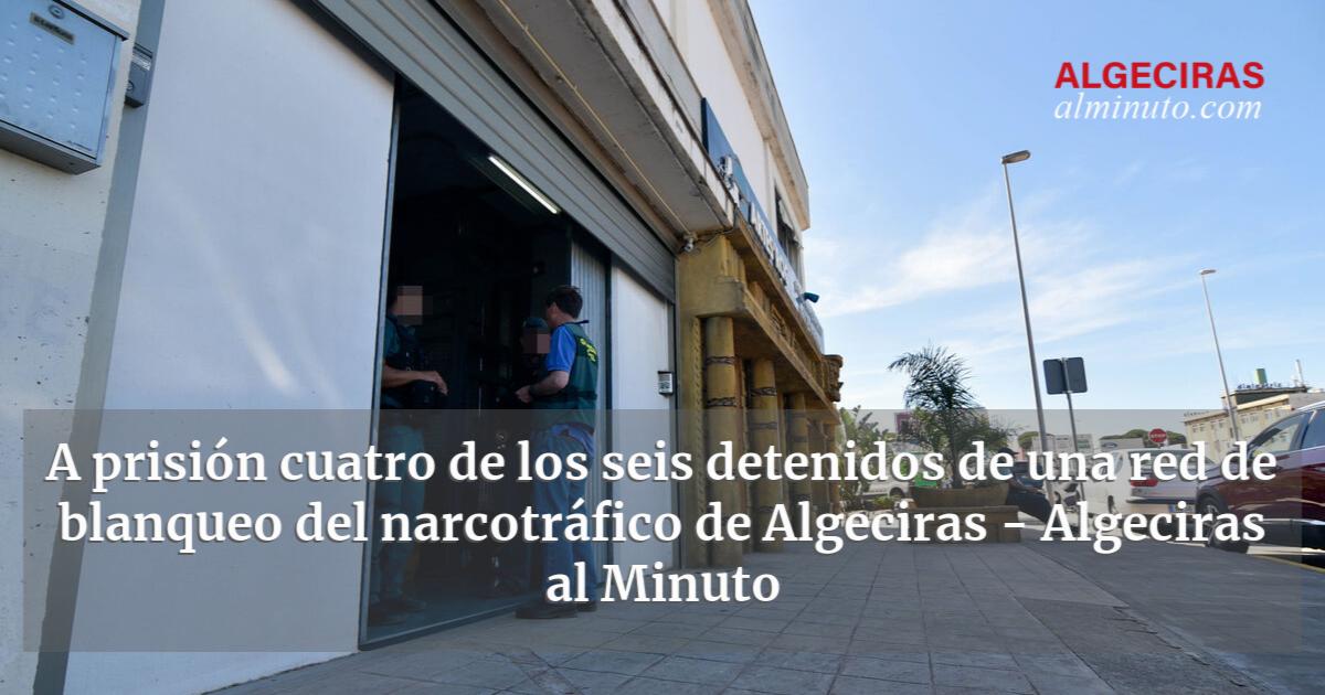 A Prisión Cuatro De Los Seis Detenidos De Una Red De Blanqueo Del ...