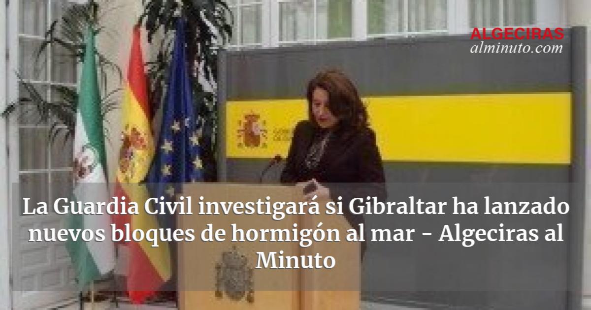 La Guardia Civil Investigará Si Gibraltar Ha Lanzado Nuevos Bloques De Hormigón Al Mar 4805