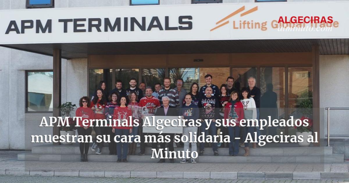 APM Terminals Algeciras Y Sus Empleados Muestran Su Cara Más Solidaria ...