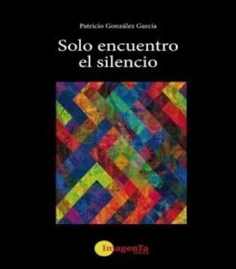Este lunes se presenta el libro Solo encuentro el silencio", de Patricio González