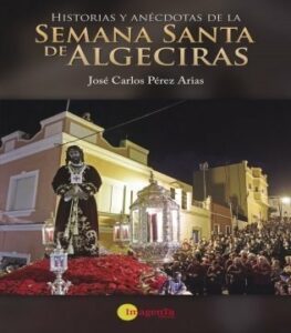 Presentación este viernes de un libro de historias y anécdotas de la Semana Santa de Algeciras